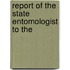 Report Of The State Entomologist To The
