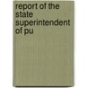 Report Of The State Superintendent Of Pu by North Carolina Instruction