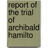 Report Of The Trial Of Archibald Hamilto