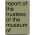 Report Of The Trustees Of The Museum Of
