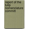 Report Of The Tulip Nomenclature Committ door Royal Horticultural Society Committee