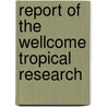 Report Of The Wellcome Tropical Research door Wellcome Tropical Laboratories