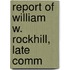 Report Of William W. Rockhill, Late Comm
