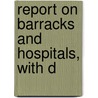 Report On Barracks And Hospitals, With D door United States. Dept