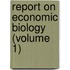 Report On Economic Biology (Volume 1)