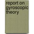Report On Gyroscopic Theory