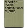 Report On Indian Constitutional Reforms door Superintendent Printing
