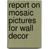 Report On Mosaic Pictures For Wall Decor