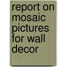 Report On Mosaic Pictures For Wall Decor door Henry Cole