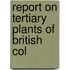 Report On Tertiary Plants Of British Col