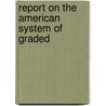 Report On The American System Of Graded by Hiram H. Barney