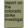 Report On The Colorado Strike Investigat by United States Congress Mining