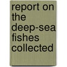 Report On The Deep-Sea Fishes Collected door Gunther