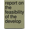 Report On The Feasibility Of The Develop by Daniel Webster Mead
