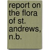 Report On The Flora Of St. Andrews, N.B. door James Fowler