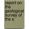 Report On The Geological Survey Of The S door Unknown Author
