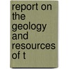 Report On The Geology And Resources Of T by North American Boundary Commission