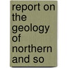 Report On The Geology Of Northern And So door Trask