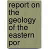 Report On The Geology Of The Eastern Por door Geological And Territories