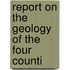 Report On The Geology Of The Four Counti