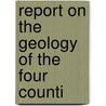 Report On The Geology Of The Four Counti door Edward Vincent D'Invilliers