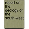 Report On The Geology Of The South-West by Alexander McKay