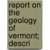 Report On The Geology Of Vermont; Descri