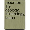 Report On The Geology, Mineralogy, Botan by Massachusetts. Survey