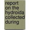 Report On The Hydroida Collected During door George James Allman
