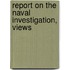 Report On The Naval Investigation, Views