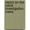 Report On The Naval Investigation, Views door United States Congress Affairs