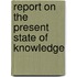 Report On The Present State Of Knowledge