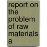 Report On The Problem Of Raw Materials A by Corrado Gini