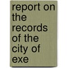 Report On The Records Of The City Of Exe door Great Britain. Royal Manuscripts