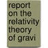 Report On The Relativity Theory Of Gravi