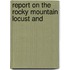 Report On The Rocky Mountain Locust And