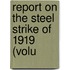 Report On The Steel Strike Of 1919 (Volu