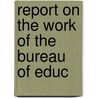 Report On The Work Of The Bureau Of Educ door United States. Office Of Education