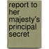 Report To Her Majesty's Principal Secret