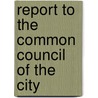 Report To The Common Council Of The City by Harrison Prescott Eddy
