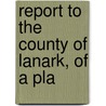 Report To The County Of Lanark, Of A Pla door Robert Owen