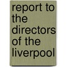 Report To The Directors Of The Liverpool by Jr Walker James