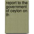 Report To The Government Of Ceylon On Th