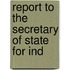 Report To The Secretary Of State For Ind