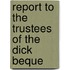 Report To The Trustees Of The Dick Beque