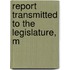 Report Transmitted To The Legislature, M