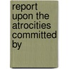 Report Upon The Atrocities Committed By door Bill Reiss