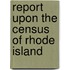 Report Upon The Census Of Rhode Island
