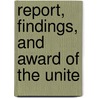 Report, Findings, And Award Of The Unite by United States. Commission
