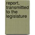 Report, Transmitted To The Legislature